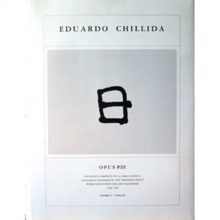 Geïllustreerd Boek Chillida - Eduardo Chillida · Catalogue Raisonné of the original prints - OPUS P.III